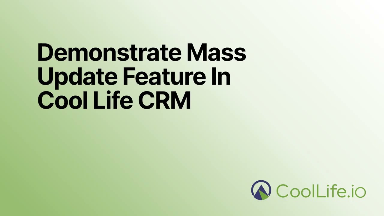 How to Use the Mass Update Feature In Cool Life CRM