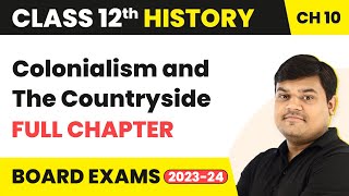 Colonialism and The Countryside - Full Chapter Explanation | Class 12 History Chapter 10 | 2022-23