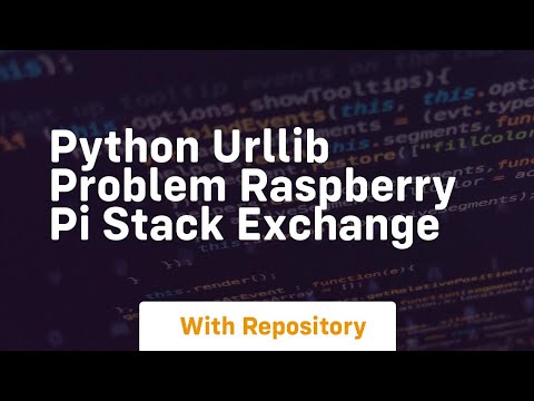 Python Urllib Problem Raspberry Pi Stack Exchange