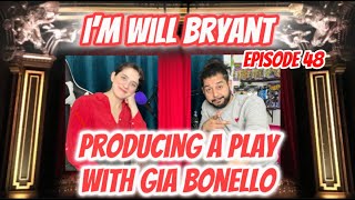 Gia Bonello: Producing a Play | I'm Will Bryant - Ep. 48