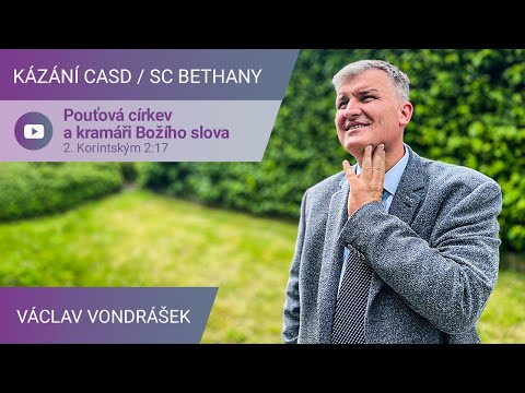 Václav Vondrášek - Pouťouvá církev a kramáři Božího slova  / Kázání v SC Bethany - 6.5.2023