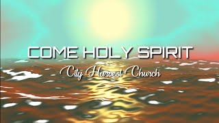 Come Holy Spirit with Lyrics | City Harvest Church