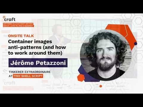 Container images anti-patterns - Jérôme Petazzoni, Tiny Shell Script | Craft Conference 2022
