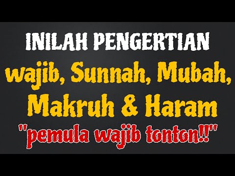 PENGERTIAN WAJIB, SUNNAH, MUBAH, MAKRUH & HARAM || 5 HUKUM ISLAM
