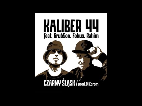 Kaliber 44 feat. GrubSon, Fokus, Rahim - Czarny Śląsk