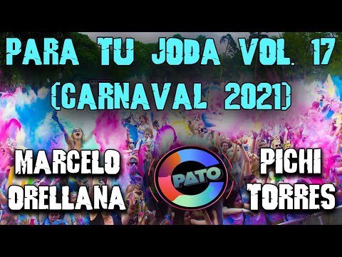 PARA TU JODA VOL. 17 (Edición Carnaval) - DJ PATO C - MARCELO ORELLANA & PICHI TORRES - 2021