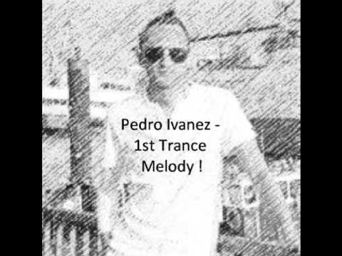 Pedro Ivanez - 1st Trance Melody !