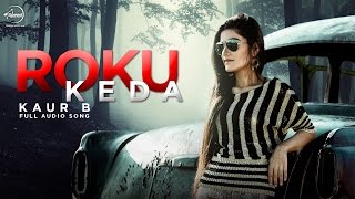 Roku Kehra (Full Audio Song)  Kaur B  Punjabi Song