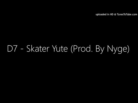 D7 - Skater Yute (Prod. By Nyge) "New 2018"