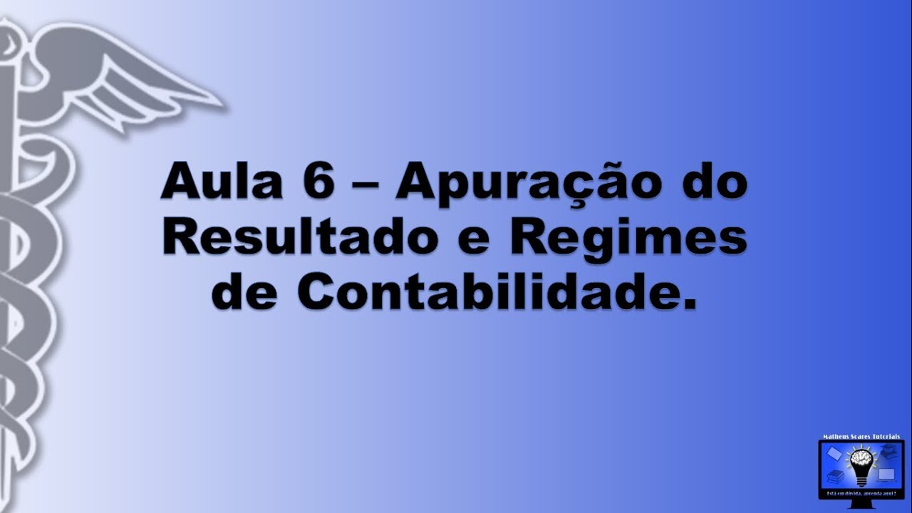 Contabilidade Básica - Aula 6 - Apuração do Exercício e Regimes de Contabilidade