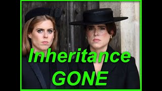 INHERITANCE GONE - PRINCESSES DEVASTATED & FURIOUS.