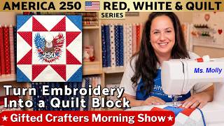 How to Combine Machine Embroidery and Quilting | American Eagle 250 Quilt Series