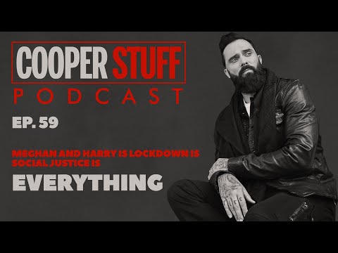 Cooper Stuff: Ep 59 - Meghan and Harry Is Lockdown Is Social Justice Is Everything