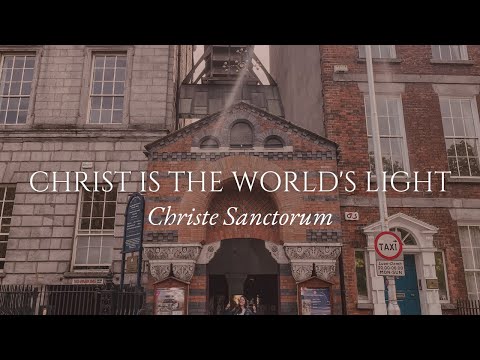 Christ is the World’s Light - Christe Sanctorum