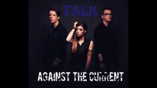 Talk - Against The Current (Studio version)