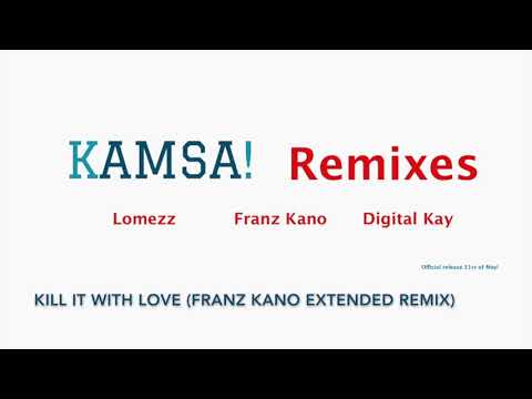 KAMSA! - Kill It With Love (Franz Kano Extended Remix) (Official)