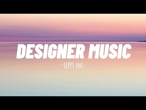 LIPPS INC - DESIGNER MUSIC (Lyrics)