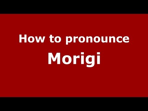 How to pronounce Morigi
