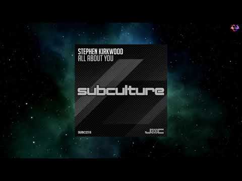 Stephen Kirkwood - All About You (Original Mix) [SUBCULTURE]