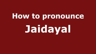 How to pronounce Jaidayal