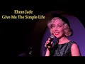 Ehran Jade - Give Me The Simple Life, in 4K