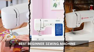 9 Best Beginner Sewing Machine in 2026: Easy, Reliable, Worth It