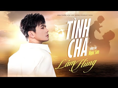 Tình Cha | Lâm Hùng - Tình cha ấm áp như vầng thái dương (Ca khúc ý nghĩa về cha cảm động nhất)