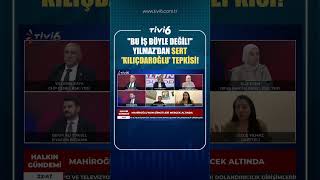 "BU İŞ BÖYLE DEĞİL" YILMAZ'DAN SERT 'KILIÇDAROĞLU' TEPKİSİ