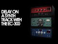 Using the EC-300 Echo Collection on a Synth Track
