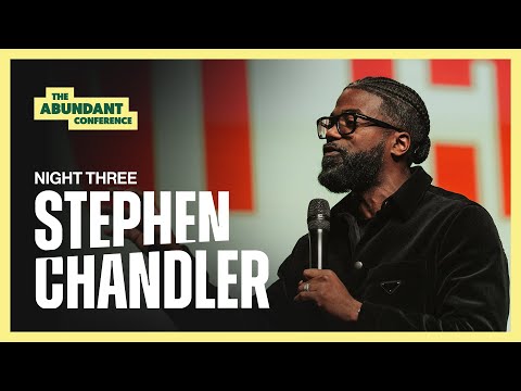 The Abundant Conference | Night 3 | Pastor Stephen Chandler | Abundant Church