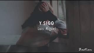 Luis Miguel - Y Sigo (Letra) ♡