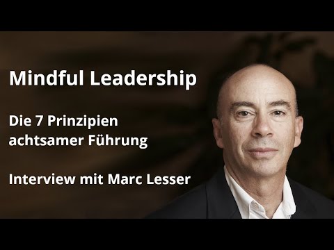 Mindful Leadership. Die 7 Prinzipien achtsamer Führung - Interview mit Marc Lesser