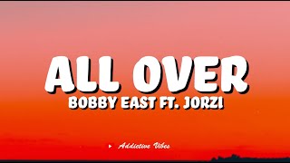 Bobby East ft Jorzi - All Over (Lyrics)