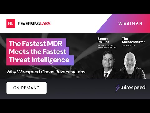 The Fastest MDR Meets the Fastest Threat Intelligence: Why Wirespeed Chose ReversingLabs