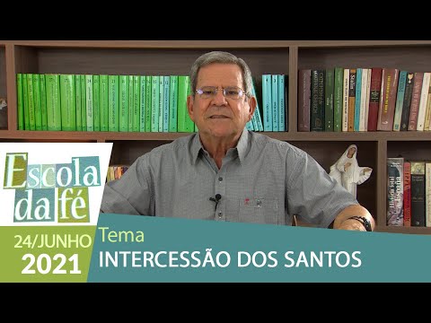 Escola da Fé - Intercessão dos Santos (24/06/2021)