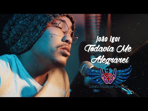 Todavia Me Alegrarei - João Igor #Cover# CONECTADOS NA SHALOM