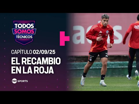 Todos Somos Técnicos - La Roja inicia nueva era con el recambio 🆕🇨🇱 | Capítulo 2 septiembre 2025