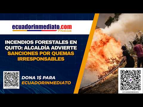 Radio Pichincha Incendios forestales en Quito: Alcaldía advierte sanciones por quemas irresponsables