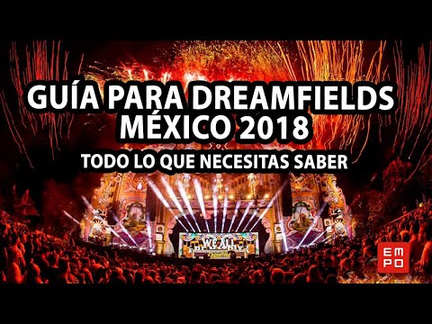 GUÍA PARA DREAMFIELDS MÉXICO 2018 | TODO LO QUE NECESITAS SABER