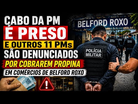 CABO DA PM É PRESO E OUTROS 11 PMs SÃO DENUNCIADOS POR COBRAREM PROPINA EM COMÉRCIOS DE BELFORD ROXO