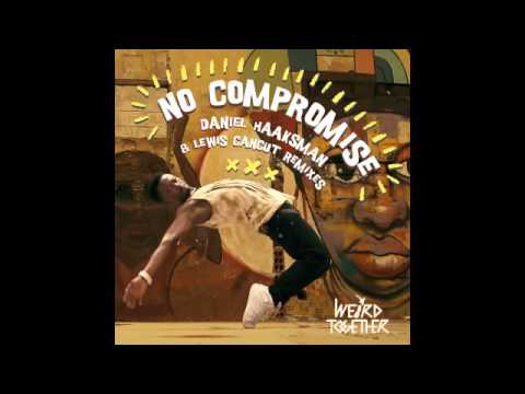 Weird Together - No Compromise - Daniel Haaksman Remix