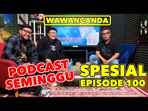 WAWANCANDA PODCAST SEMINGGU - SPESIAL EPISODE 100