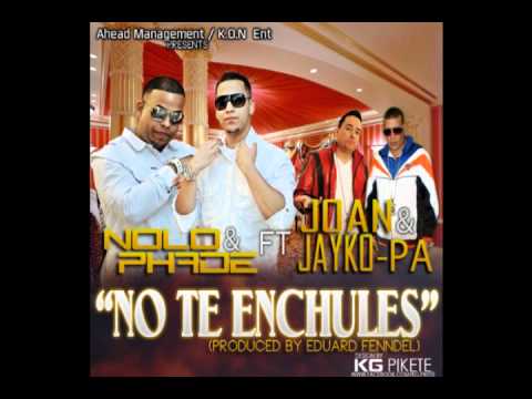 Nolo y Phade ft Joan y Jayko Pa- No Te Enchules (Prod by Fenndel)