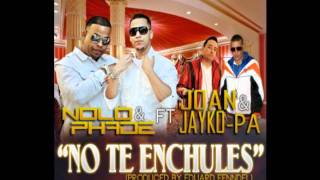 Nolo y Phade ft Joan y Jayko Pa- No Te Enchules (Prod by Fenndel)