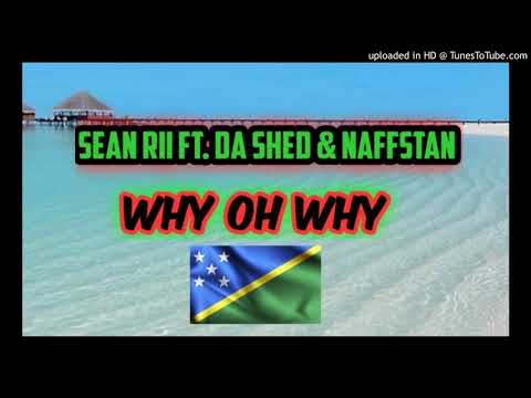 Sean Rii Ft. Da shed & Naffstan - Why Oh Why (Solomon Islands Music)