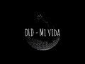 #DLD #MiVida                                                                 DLD - Mi vida ( Letra )