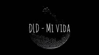 #DLD #MiVida                                                                 DLD - Mi vida ( Letra )