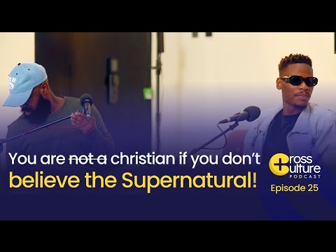 The Supernatural!! || Cross Culture Podcast Ep. 25