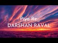 Piya Re Lyrics Darshan Raval Lijo George Gurpreet S Gautam S New Song 2023