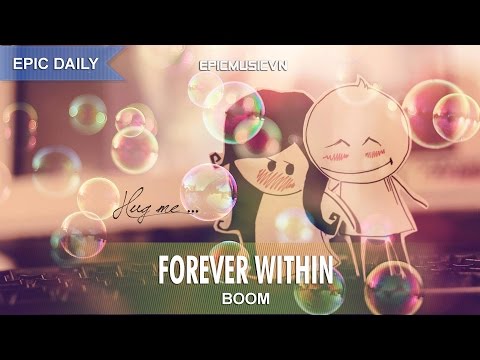 Epic Emotional | BOOM - Forever Within - Epic Music VN